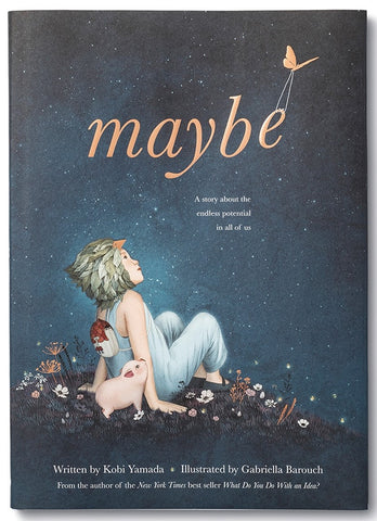 Maybe: A Story about the Endless Potential in All of Us Book
