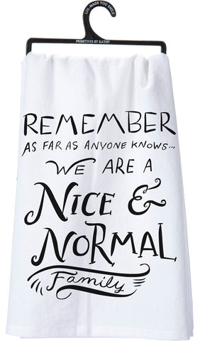 As Far As Anyone Knows We Are A Nice And Normal Family Dishtowel